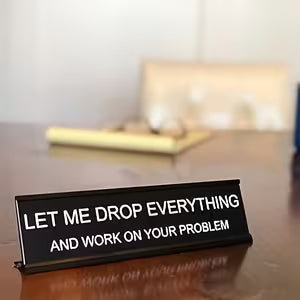 Let Me Drop Everything Metal Desk Sign