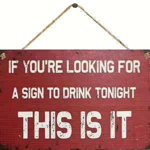 Vintage Wooden Wall Sign - "If You're Looking for a Sign to Drink Tonight, This Is It"