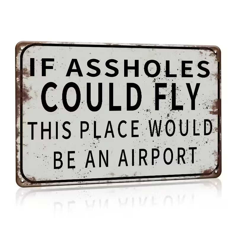 Vintage Metal Sign - "If Assholes Can Fly, This Place WOULD BE an Airport"