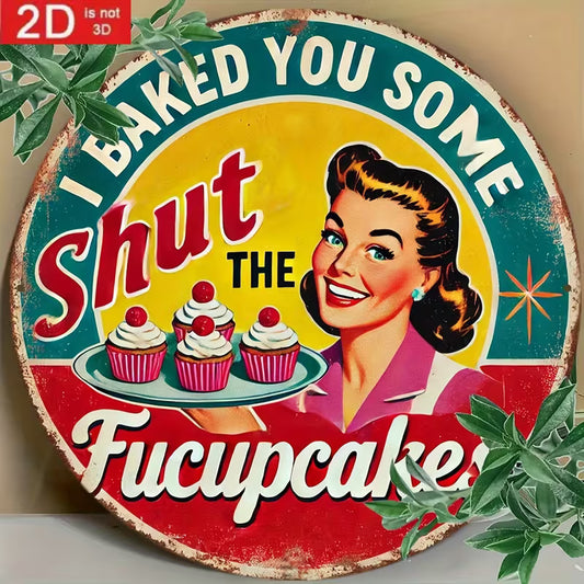 I Baked You Some Fucupcakes Sign