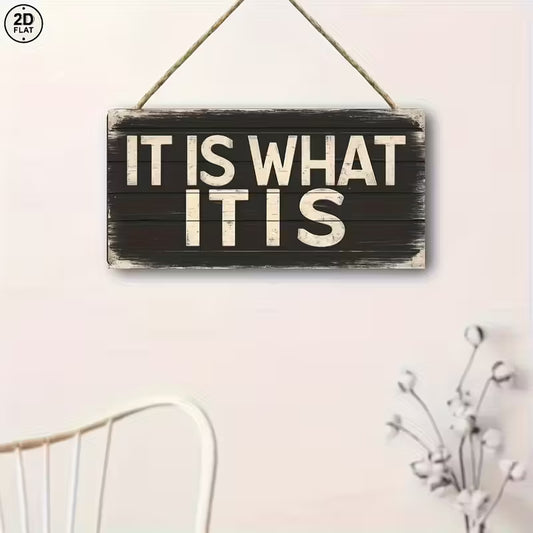 Rustic Wooden Sign - "IT IS WHAT IT IS" Inspirational Quote