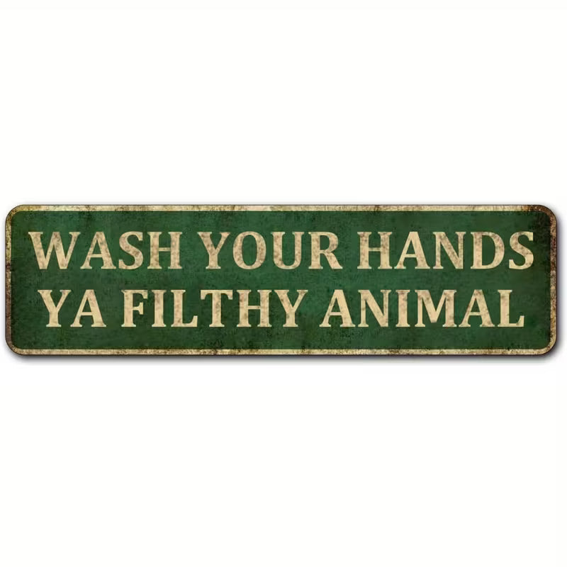 Wash Your Hands You Filthy Animal" Metal Bathroom Wall Sign*