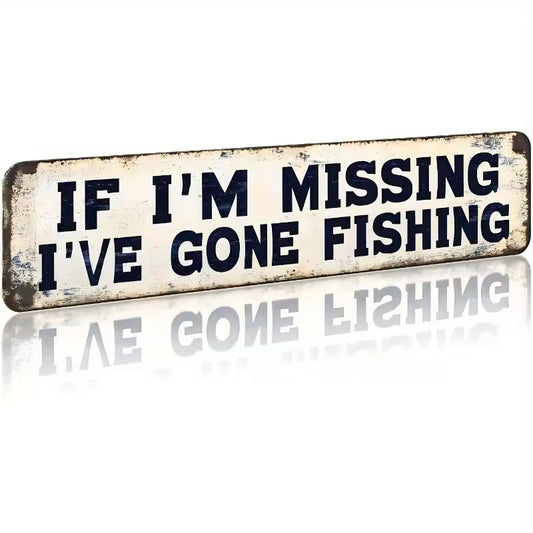 Funny Vintage Metal Sign – “If I’m Missing I’ve Gone Fishing”