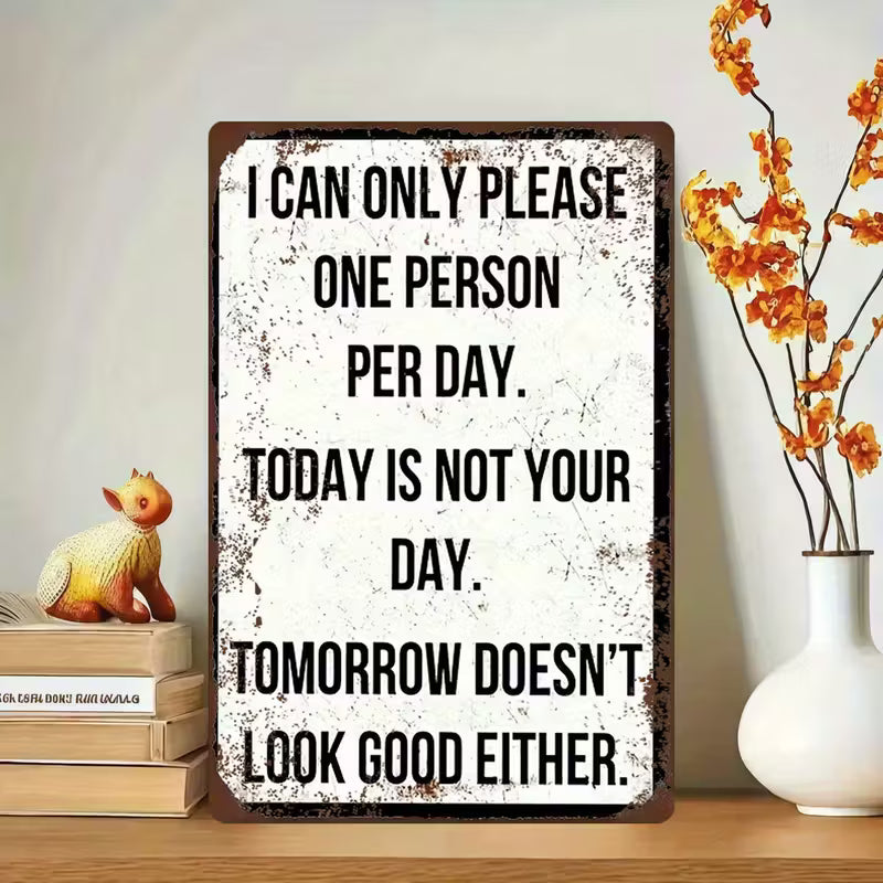 Funny Sarcastic Metal Wall Sign "You Can Only Please One Person a Day"