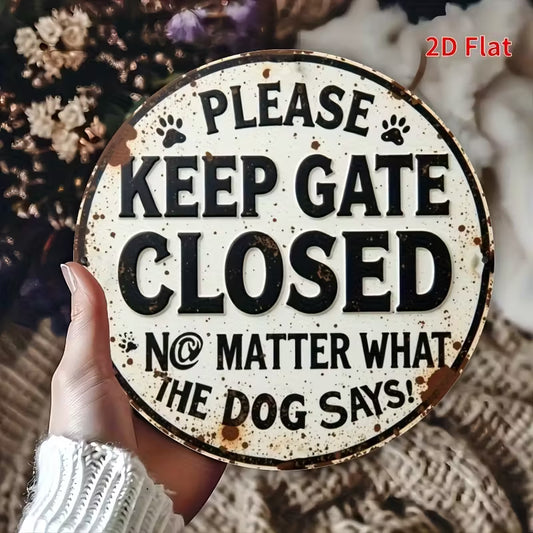 "Please Keep the gate closed no matter what the dog says",